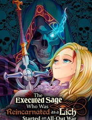 The Executed Sage Who Was Reincarnated As A Lich And Started An All-Out War