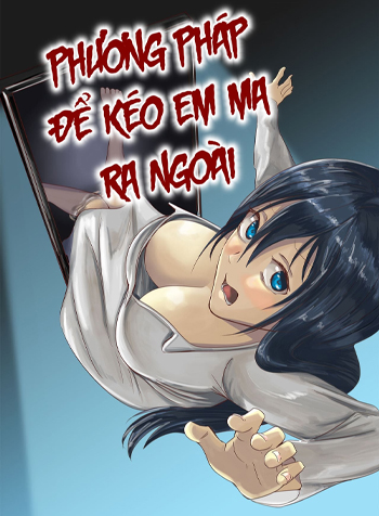 Phương Pháp Để Kéo Em Ma Ra Ngoài