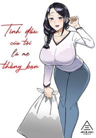 Tình Đầu Của Tôi Là Mẹ Thằng Bạn