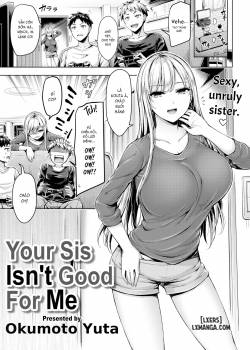 Your Sis Isn’t Good For Me